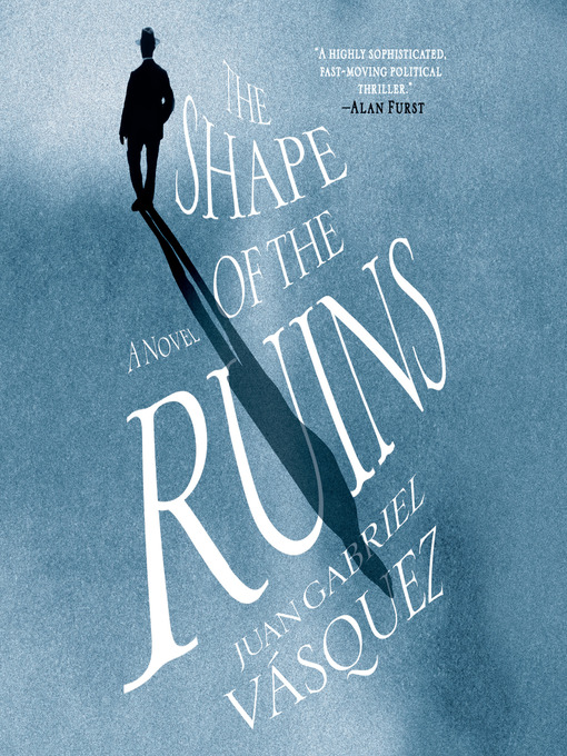 Title details for The Shape of the Ruins by Juan Gabriel Vasquez - Wait list